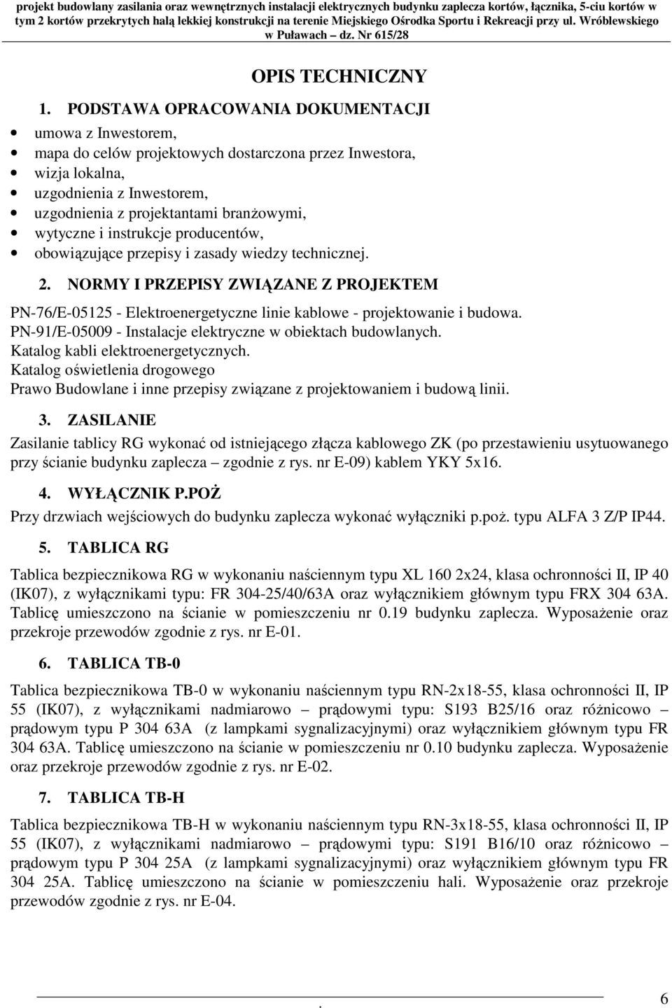 projektowanie i budowa PN-91/E-05009 - Instalacje elektryczne w obiektach budowlanych Katalog kabli elektroenergetycznych Katalog oświetlenia drogowego Prawo Budowlane i inne przepisy związane z