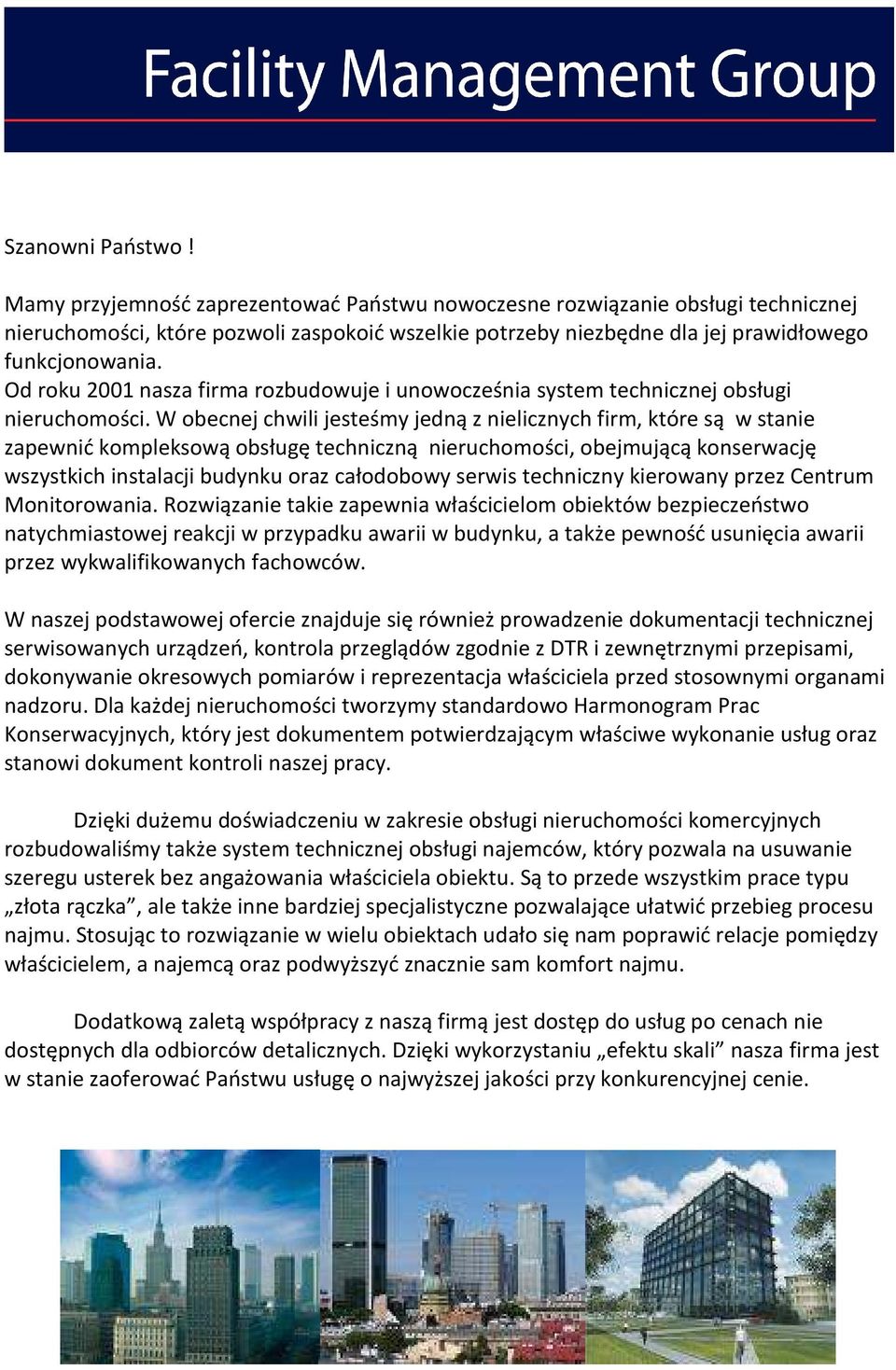 Od roku 2001 nasza firma rozbudowuje i unowocześnia system technicznej obsługi nieruchomości.