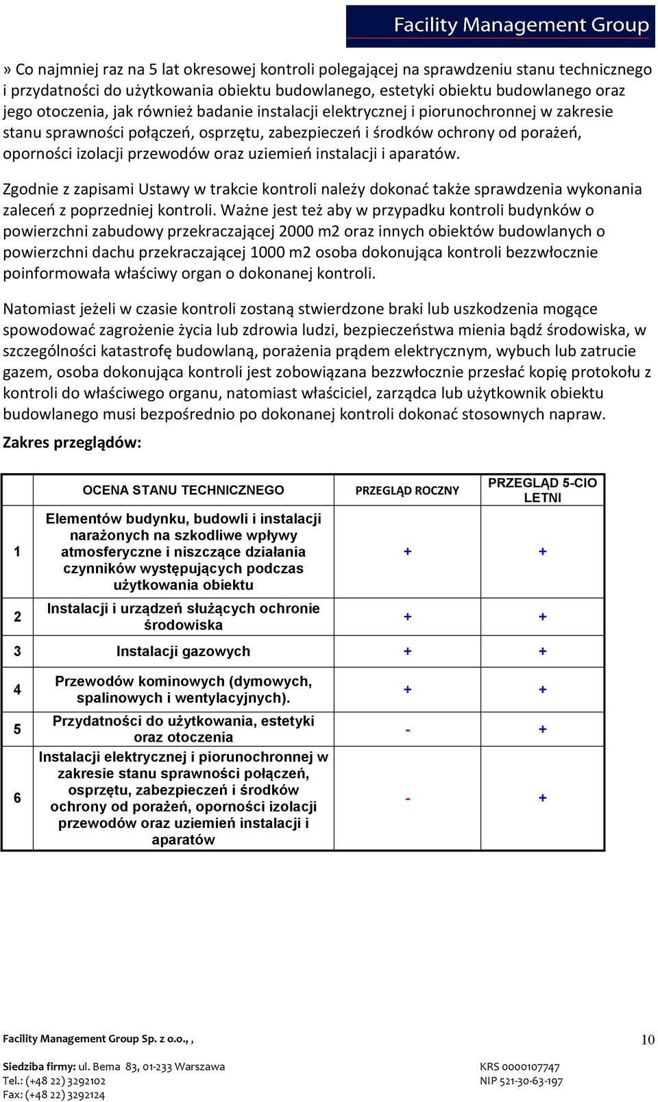 instalacji i aparatów. Zgodnie z zapisami Ustawy w trakcie kontroli należy dokonać także sprawdzenia wykonania zaleceń z poprzedniej kontroli.