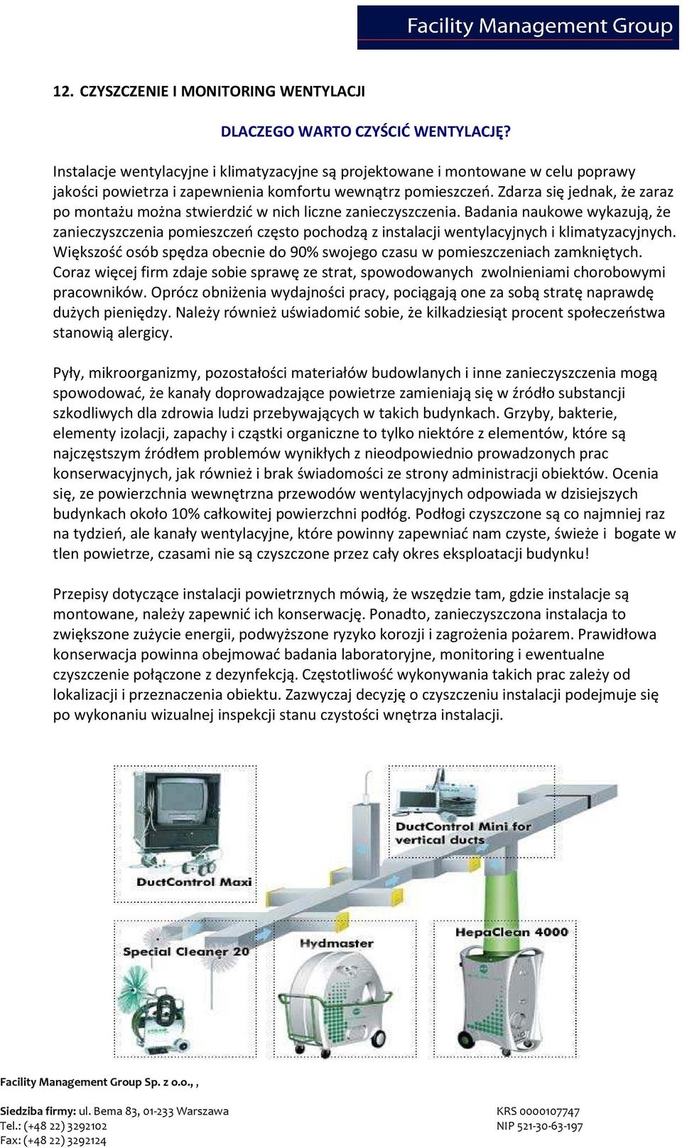 Zdarza się jednak, że zaraz po montażu można stwierdzić w nich liczne zanieczyszczenia.