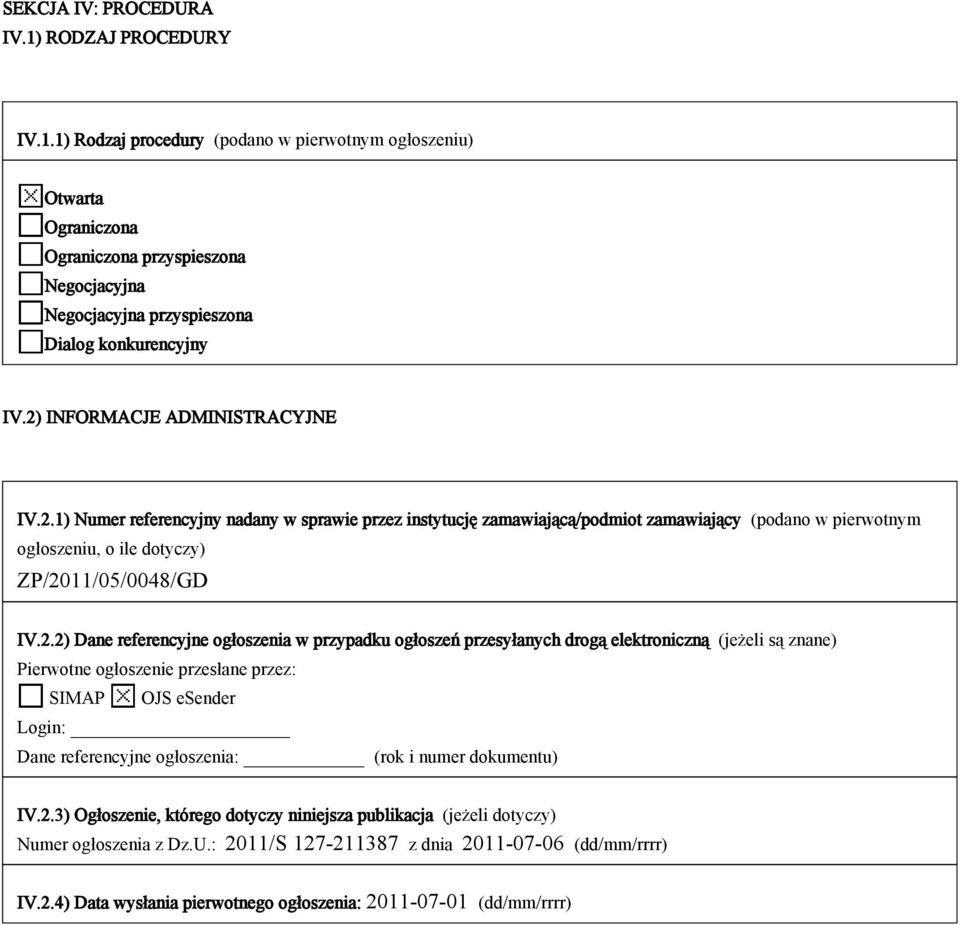 ZP/2011/05/0048/GD IV22) Dane referencyjne ogłoszenia w przypadku ogłoszeń przesyłanych drogą elektroniczną (jeżeli są znane) Pierwotne ogłoszenie przesłane przez: SIMAP OJS esender Login: Dane