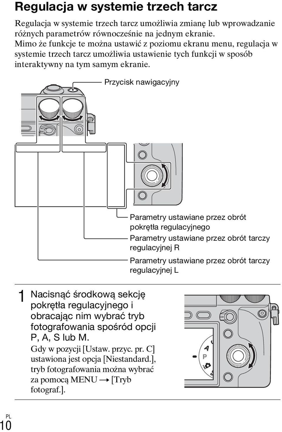 Przycisk nawigacyjny 1 Nacisnąć środkową sekcję pokrętła regulacyjnego i obracając nim wybrać tryb fotografowania spośród opcji P, A, S lub M. Gdy w pozycji [Ustaw. prz
