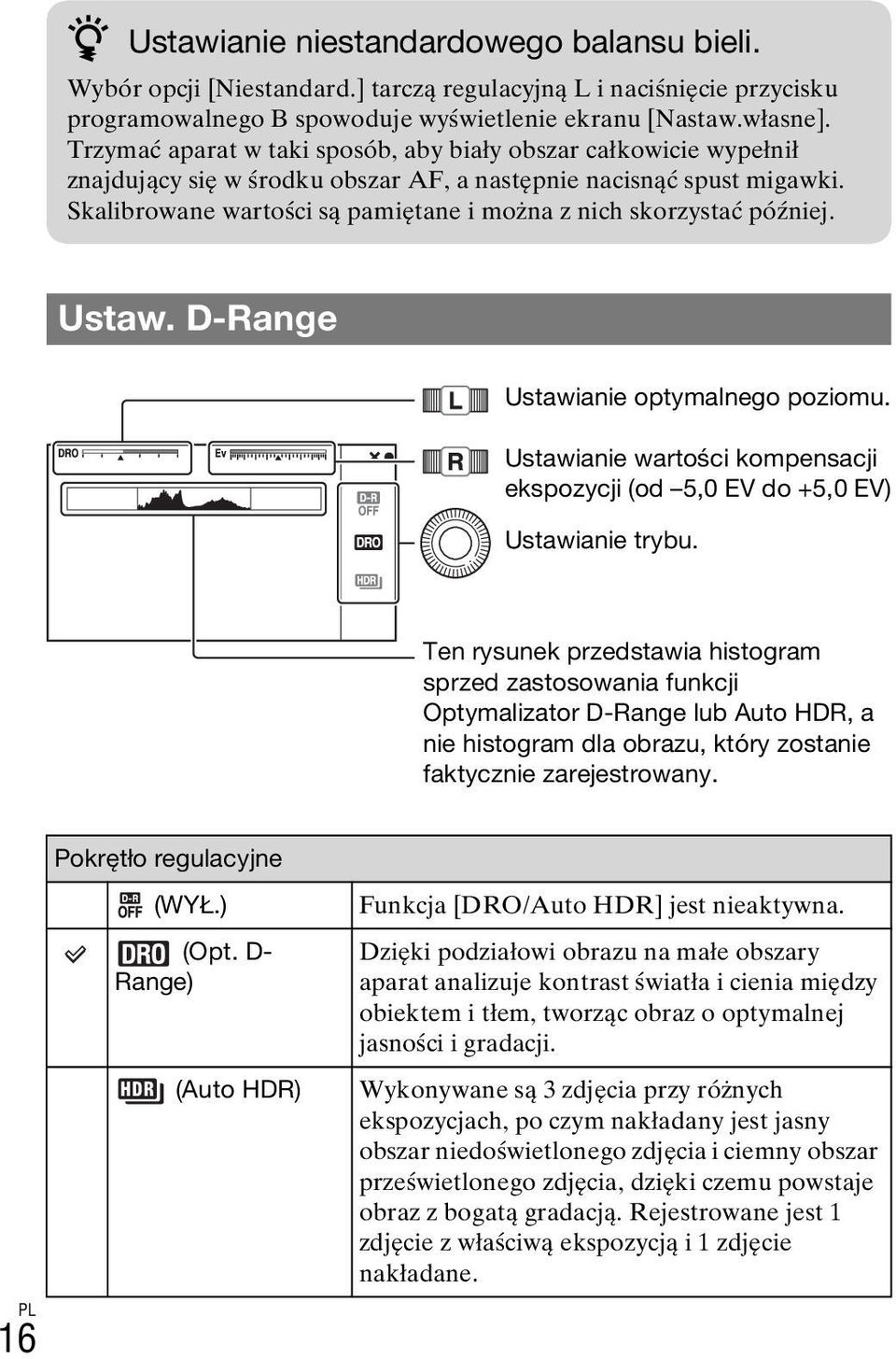 Skalibrowane wartości są pamiętane i można z nich skorzystać później. Ustaw. D-Range Ustawianie optymalnego poziomu. Ustawianie wartości kompensacji ekspozycji (od 5,0 EV do +5,0 EV) Ustawianie trybu.