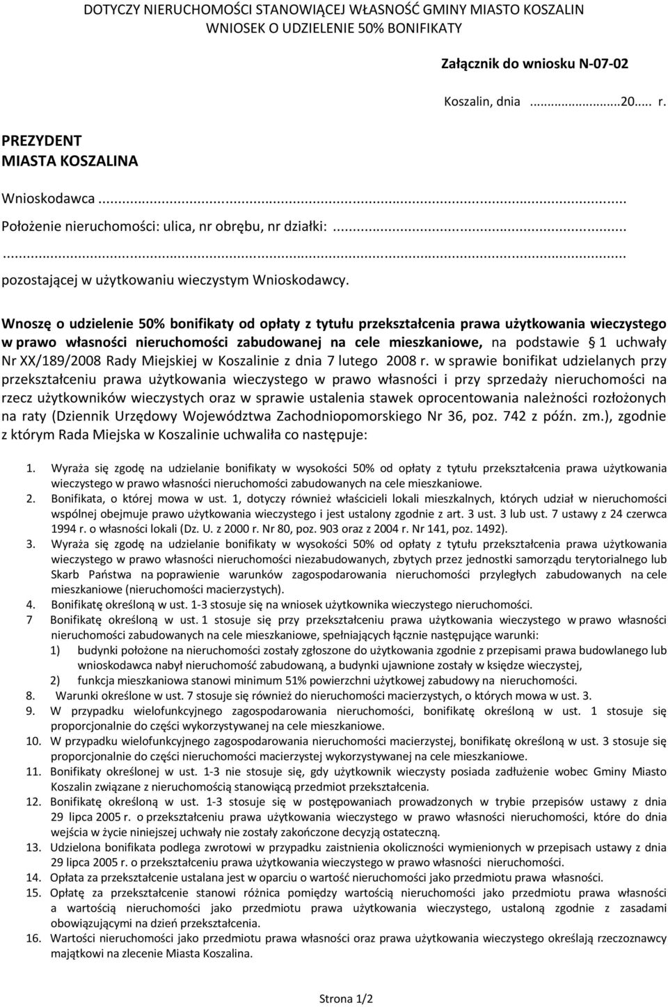 Wnoszę o udzielenie 50% bonifikaty od opłaty z tytułu przekształcenia prawa użytkowania wieczystego w prawo własności nieruchomości zabudowanej na cele mieszkaniowe, na podstawie 1 uchwały Nr