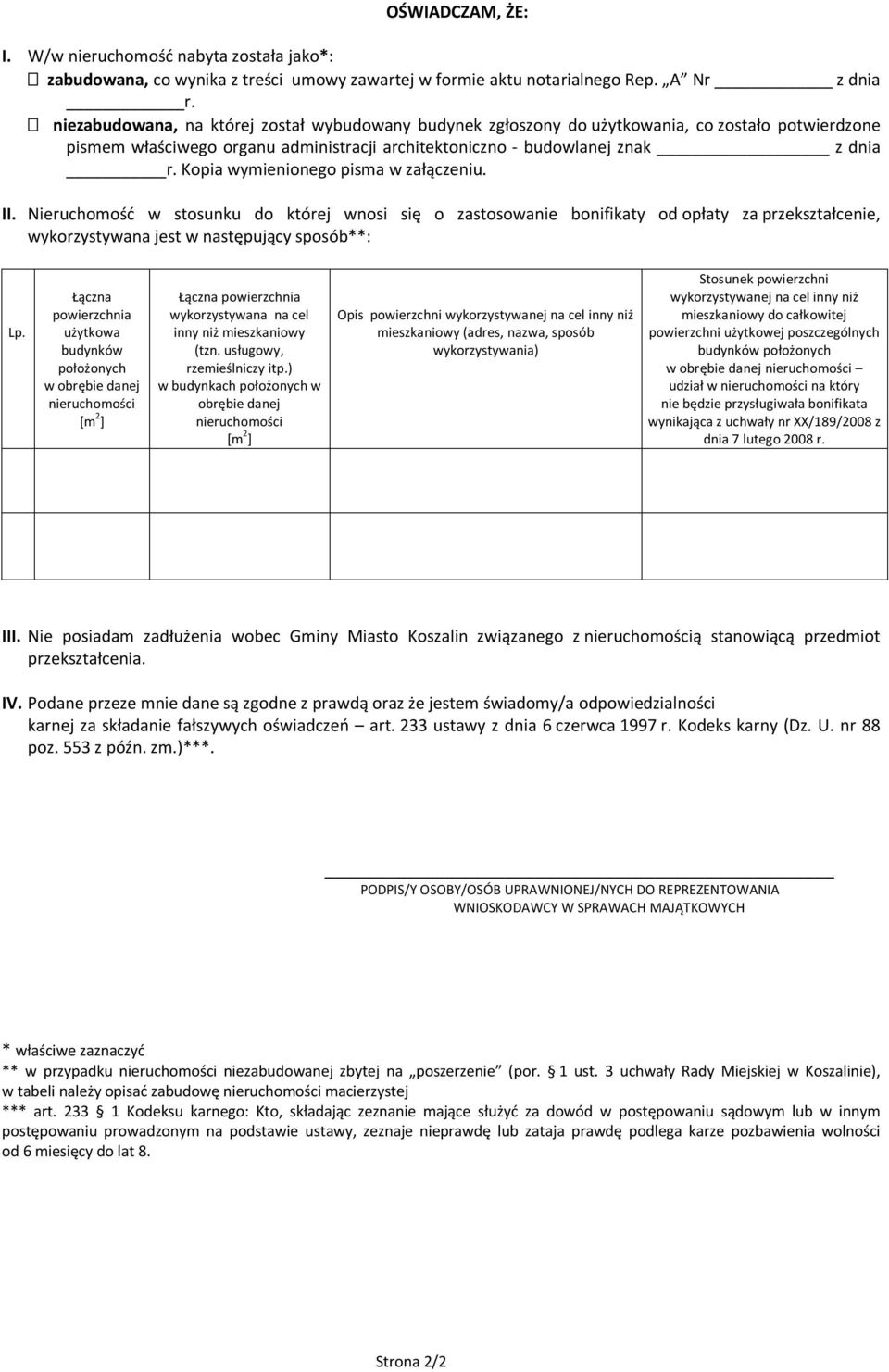 Kopia wymienionego pisma w załączeniu. II. Nieruchomość w stosunku do której wnosi się o zastosowanie bonifikaty od opłaty za przekształcenie, wykorzystywana jest w następujący sposób**: Lp.