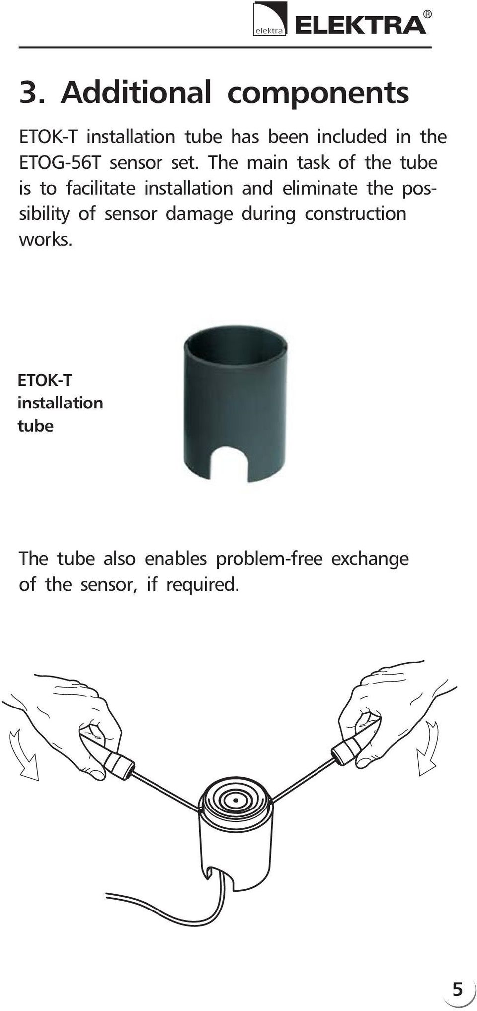 The main task of the tube is to facilitate installation and eliminate the