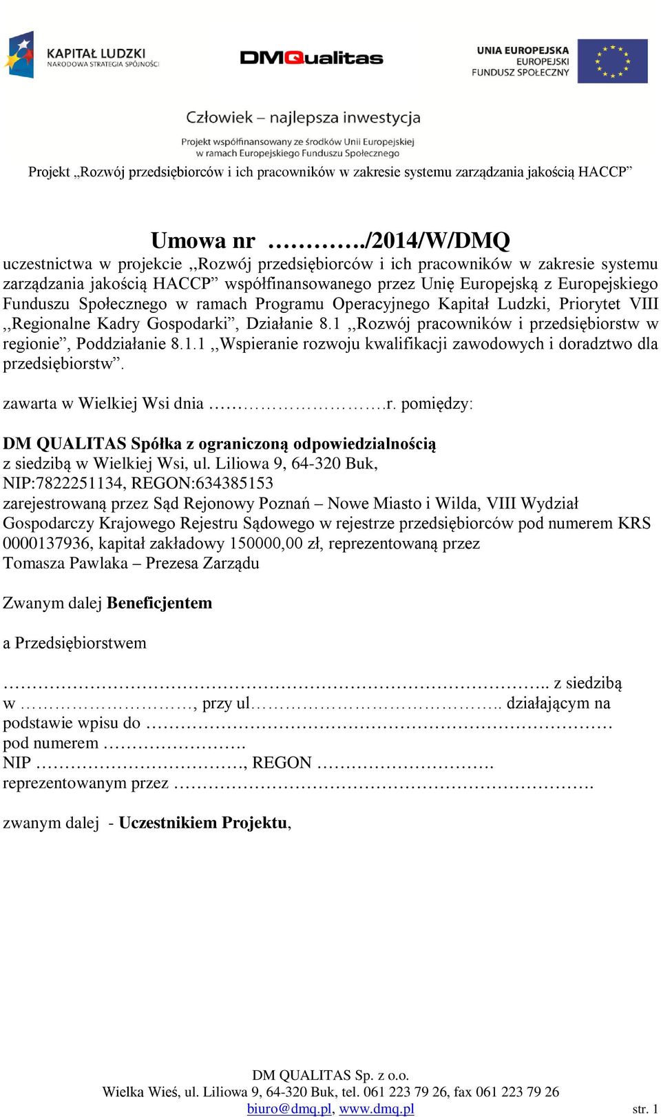 Społecznego w ramach Programu Operacyjnego Kapitał Ludzki, Priorytet VIII,,Regionalne Kadry Gospodarki, Działanie 8.1,,Rozwój pracowników i przedsiębiorstw w regionie, Poddziałanie 8.1.1,,Wspieranie rozwoju kwalifikacji zawodowych i doradztwo dla przedsiębiorstw.