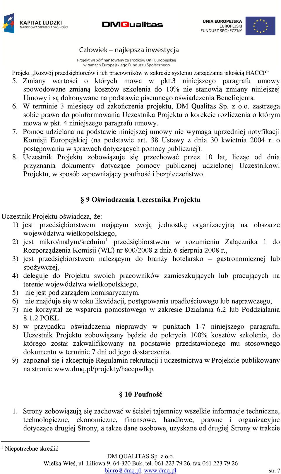 W terminie 3 miesięcy od zakończenia projektu, DM Qualitas Sp. z o.o. zastrzega sobie prawo do poinformowania Uczestnika Projektu o korekcie rozliczenia o którym mowa w pkt.