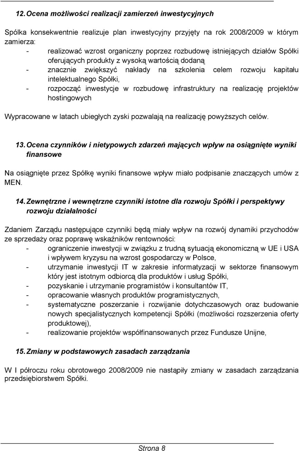 infrastruktury na realizację projektów hostingowych Wypracowane w latach ubiegłych zyski pozwalają na realizację powyższych celów. 13.