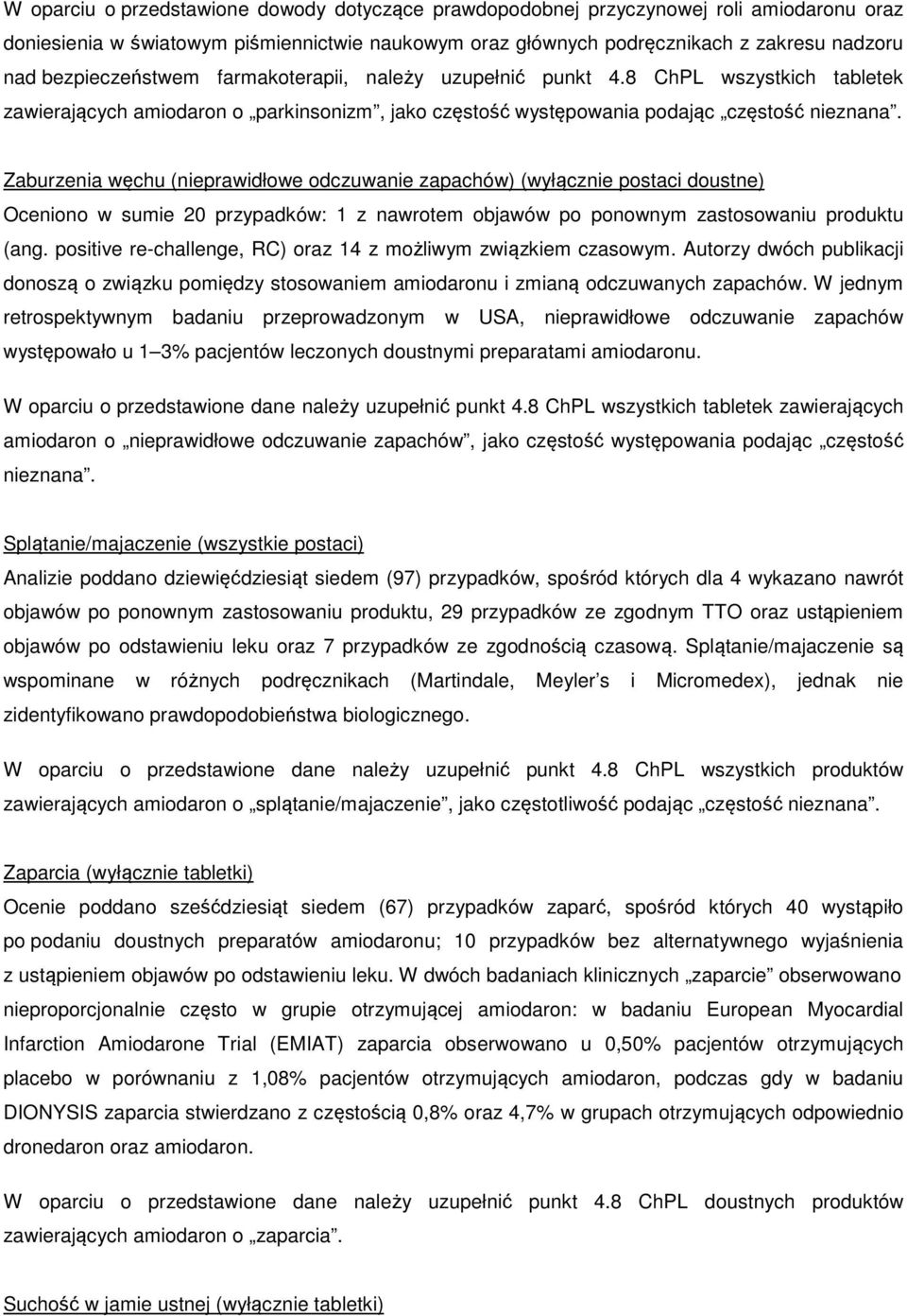 Zaburzenia węchu (nieprawidłowe odczuwanie zapachów) (wyłącznie postaci doustne) Oceniono w sumie 20 przypadków: 1 z nawrotem objawów po ponownym zastosowaniu produktu (ang.