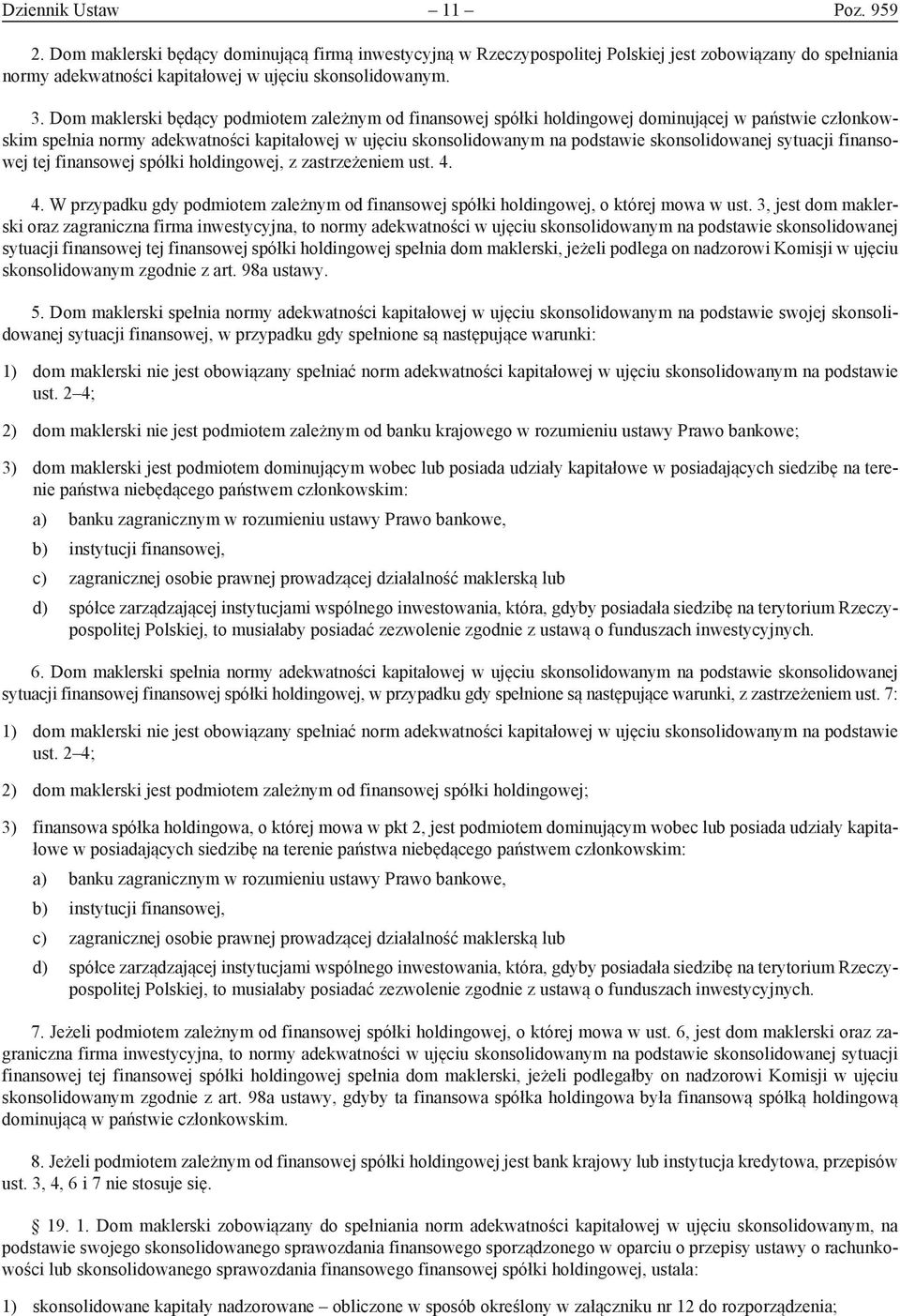 skonsolidowanej sytuacji finansowej tej finansowej spółki holdingowej, z zastrzeżeniem ust. 4. 4. W przypadku gdy podmiotem zależnym od finansowej spółki holdingowej, o której mowa w ust.