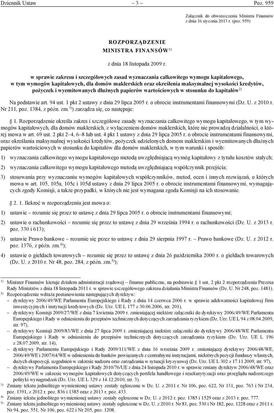 wyemitowanych dłużnych papierów wartościowych w stosunku do kapitałów 2) Na podstawie art. 94 ust. 1 pkt 2 ustawy z dnia 29 lipca 2005 r. o obrocie instrumentami finansowymi (Dz. U. z 2010 r.