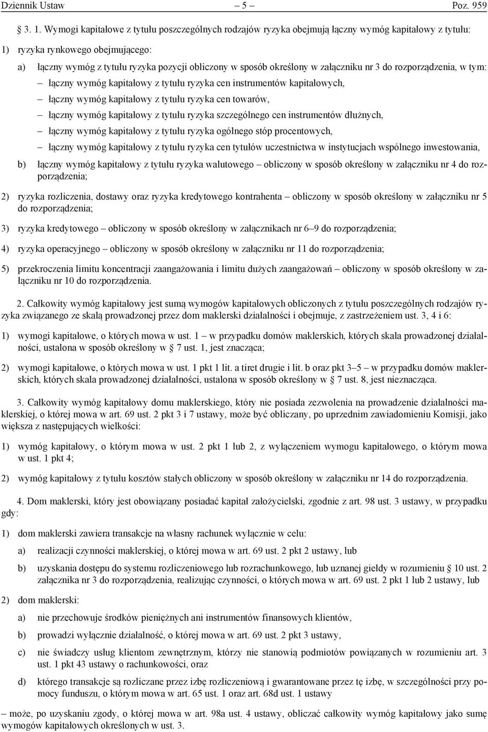 określony w załączniku nr 3 do rozporządzenia, w tym: łączny wymóg kapitałowy z tytułu ryzyka cen instrumentów kapitałowych, łączny wymóg kapitałowy z tytułu ryzyka cen towarów, łączny wymóg