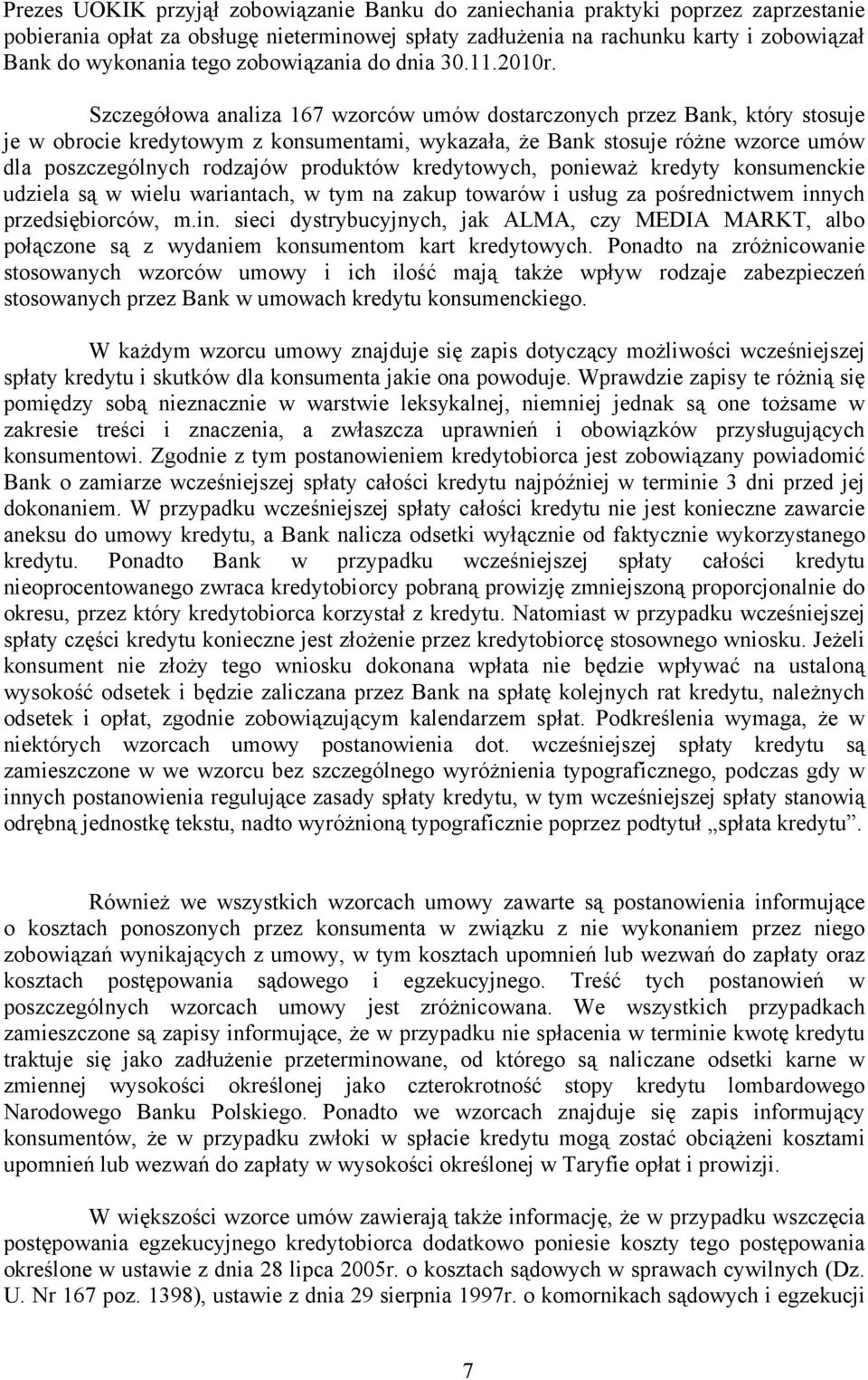 Szczegółowa analiza 167 wzorców umów dostarczonych przez Bank, który stosuje je w obrocie kredytowym z konsumentami, wykazała, że Bank stosuje różne wzorce umów dla poszczególnych rodzajów produktów