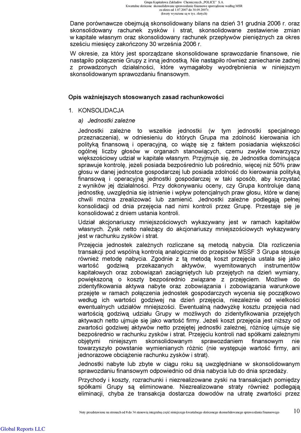 2006 r. W okresie, za który jest sporządzane skonsolidowane sprawozdanie finansowe, nie nastąpiło połączenie Grupy z inną jednostką.