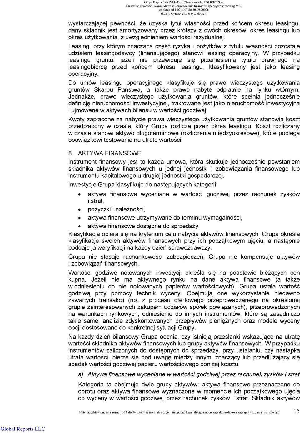 Leasing, przy którym znacząca część ryzyka i pożytków z tytułu własności pozostaje udziałem leasingodawcy (finansującego) stanowi leasing operacyjny.