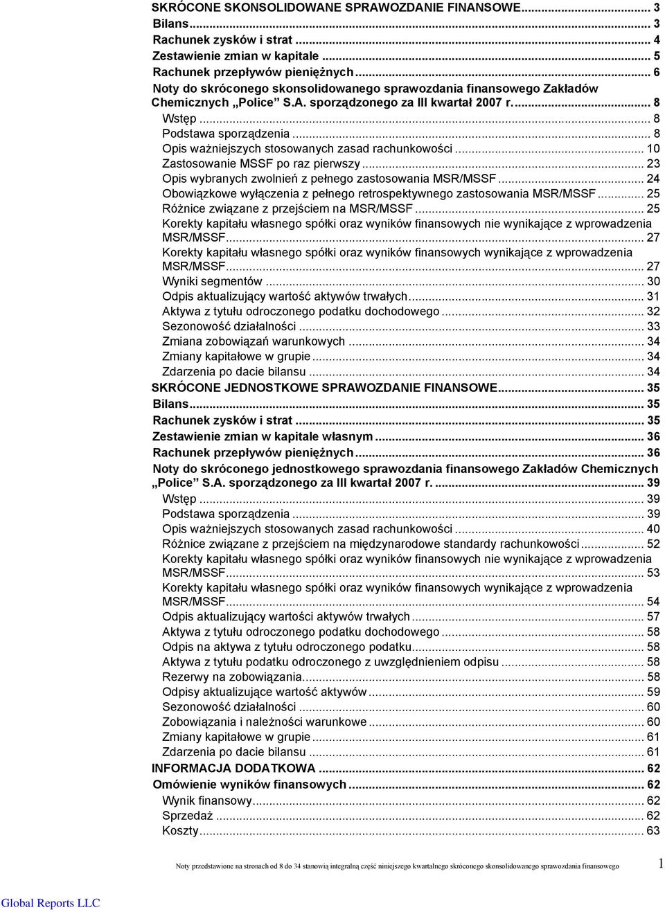 .. 8 Opis ważniejszych stosowanych zasad rachunkowości... 10 Zastosowanie MSSF po raz pierwszy... 23 Opis wybranych zwolnień z pełnego zastosowania MSR/MSSF.