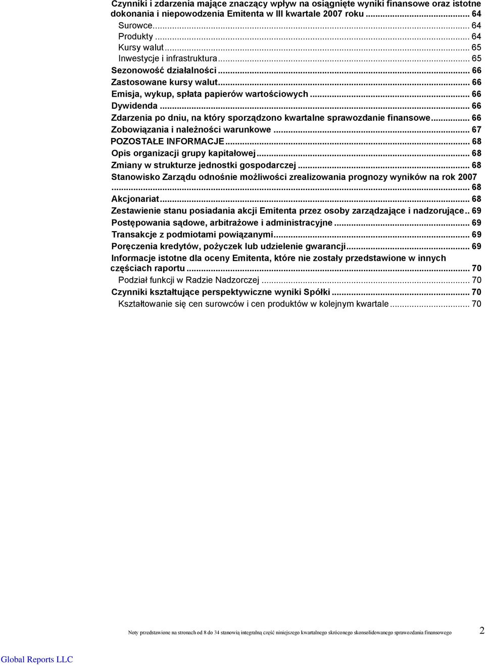 ..66 Zdarzenia po dniu, na który sporządzono kwartalne sprawozdanie finansowe... 66 Zobowiązania i należności warunkowe... 67 POZOSTAŁE INFORMACJE... 68 Opis organizacji grupy kapitałowej.