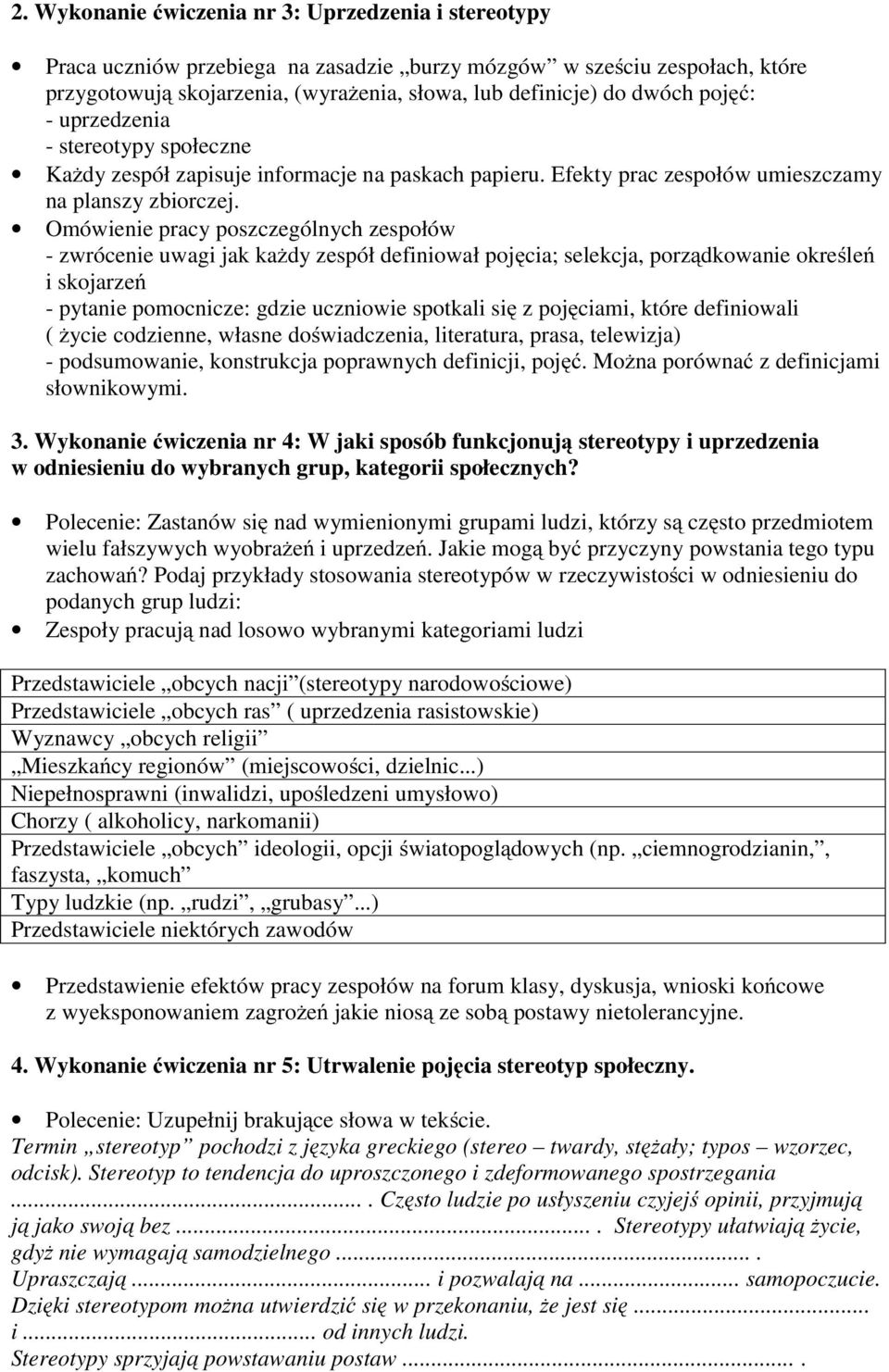 Omówienie pracy poszczególnych zespołów - zwrócenie uwagi jak każdy zespół definiował pojęcia; selekcja, porządkowanie określeń i skojarzeń - pytanie pomocnicze: gdzie uczniowie spotkali się z