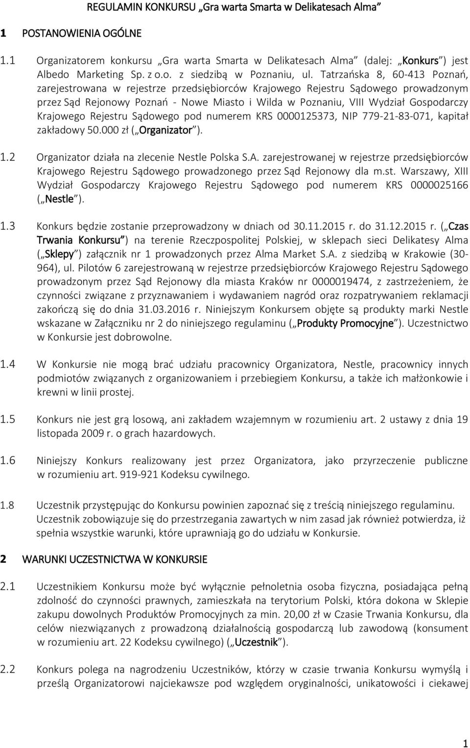 Krajowego Rejestru Sądowego pod numerem KRS 0000125373, NIP 779-21-83-071, kapitał zakładowy 50.000 zł ( Organizator ). 1.2 Organizator działa na zlecenie Nestle Polska S.A.