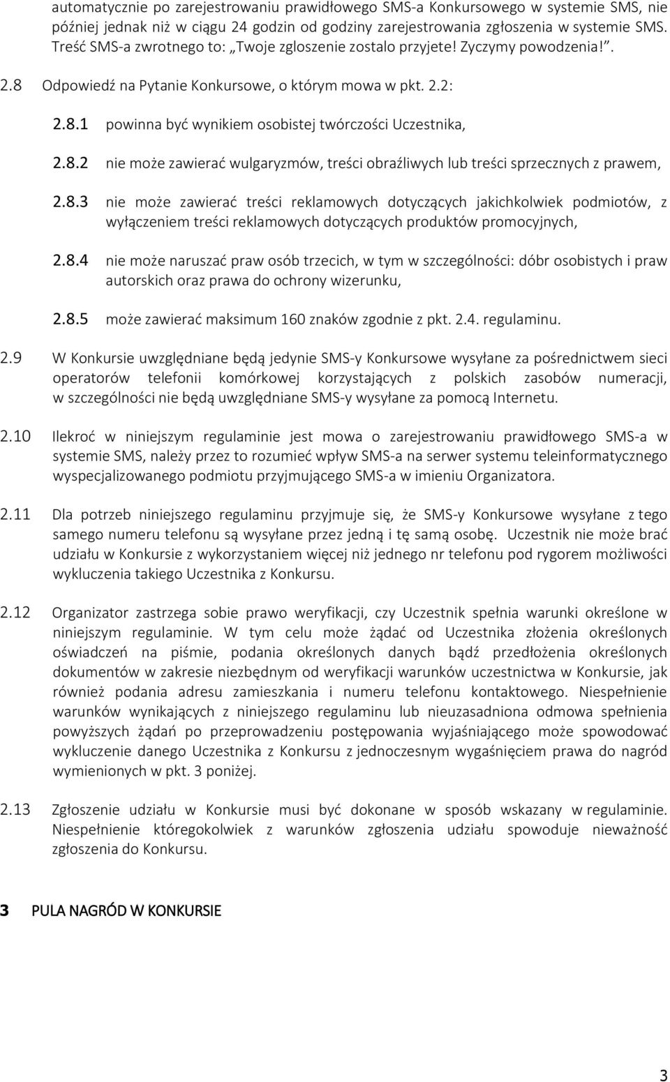 8.2 nie może zawierać wulgaryzmów, treści obraźliwych lub treści sprzecznych z prawem, 2.8.3 nie może zawierać treści reklamowych dotyczących jakichkolwiek podmiotów, z wyłączeniem treści reklamowych dotyczących produktów promocyjnych, 2.