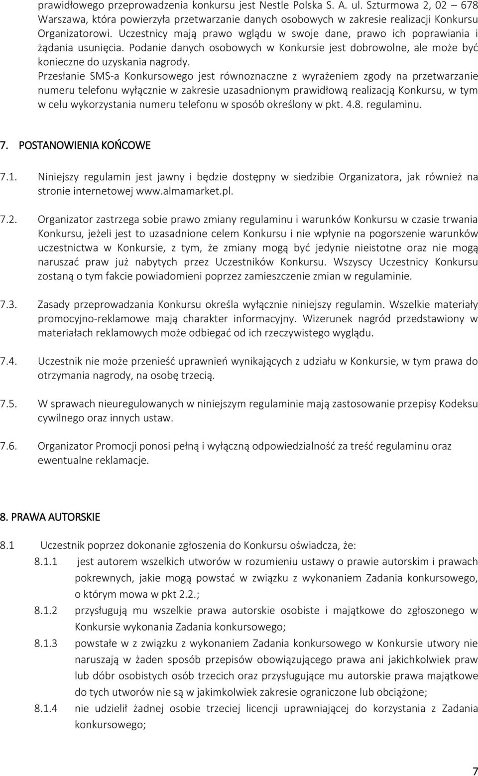 Przesłanie SMS-a Konkursowego jest równoznaczne z wyrażeniem zgody na przetwarzanie numeru telefonu wyłącznie w zakresie uzasadnionym prawidłową realizacją Konkursu, w tym w celu wykorzystania numeru