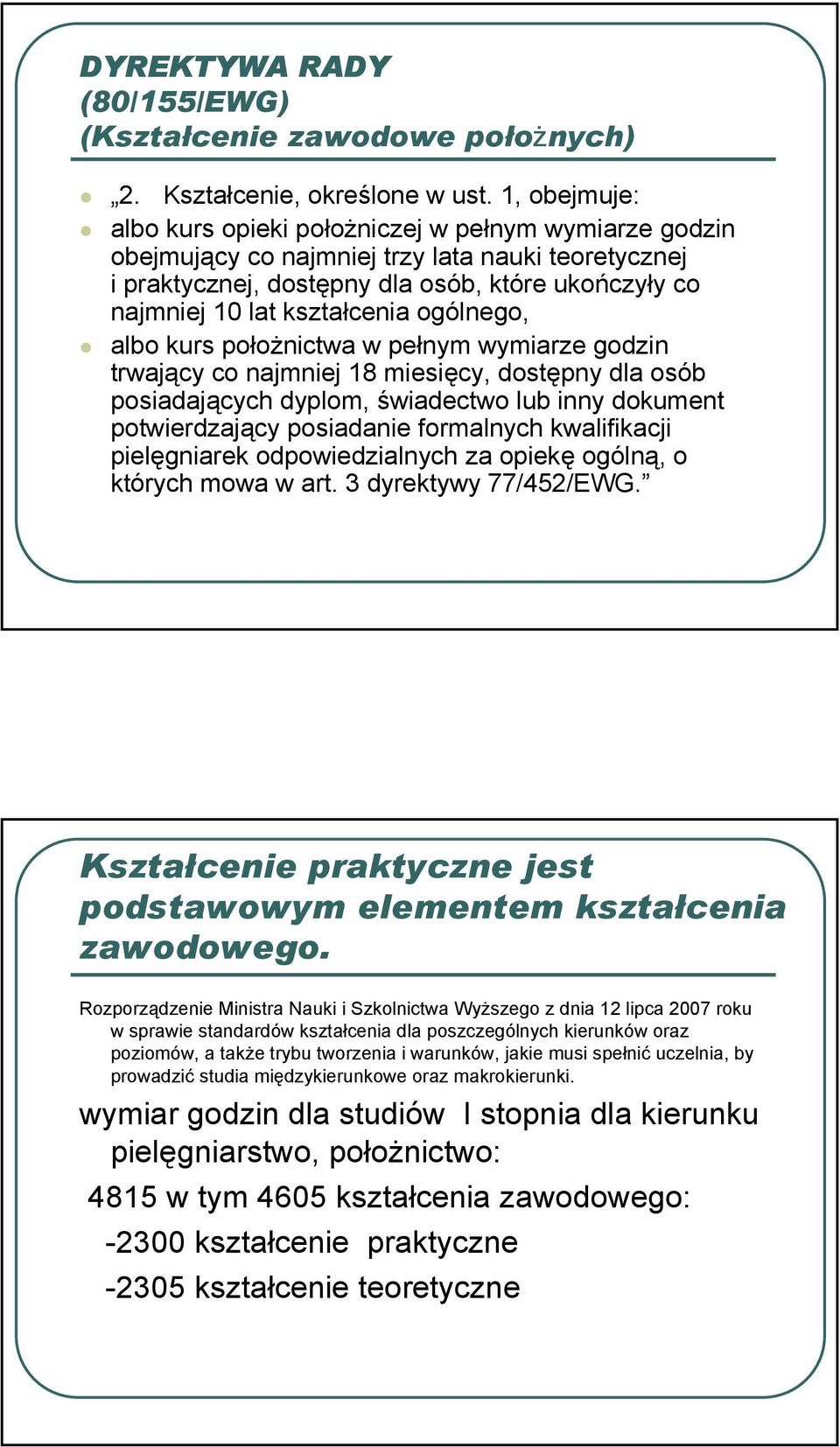 ogólnego, albo kurs położnictwa w pełnym wymiarze godzin trwający co najmniej 18 miesięcy, dostępny dla osób posiadających dyplom, świadectwo lub inny dokument potwierdzający posiadanie formalnych