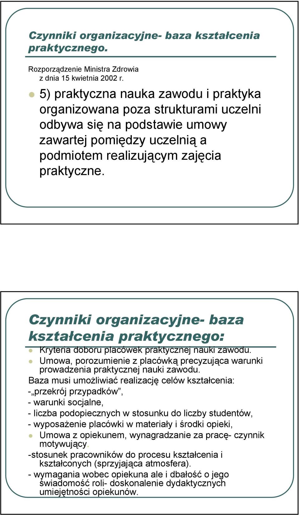 Czynniki organizacyjne- baza kształcenia praktycznego: Kryteria doboru placówek praktycznej nauki zawodu. Umowa, porozumienie z placówką precyzująca warunki prowadzenia praktycznej nauki zawodu.