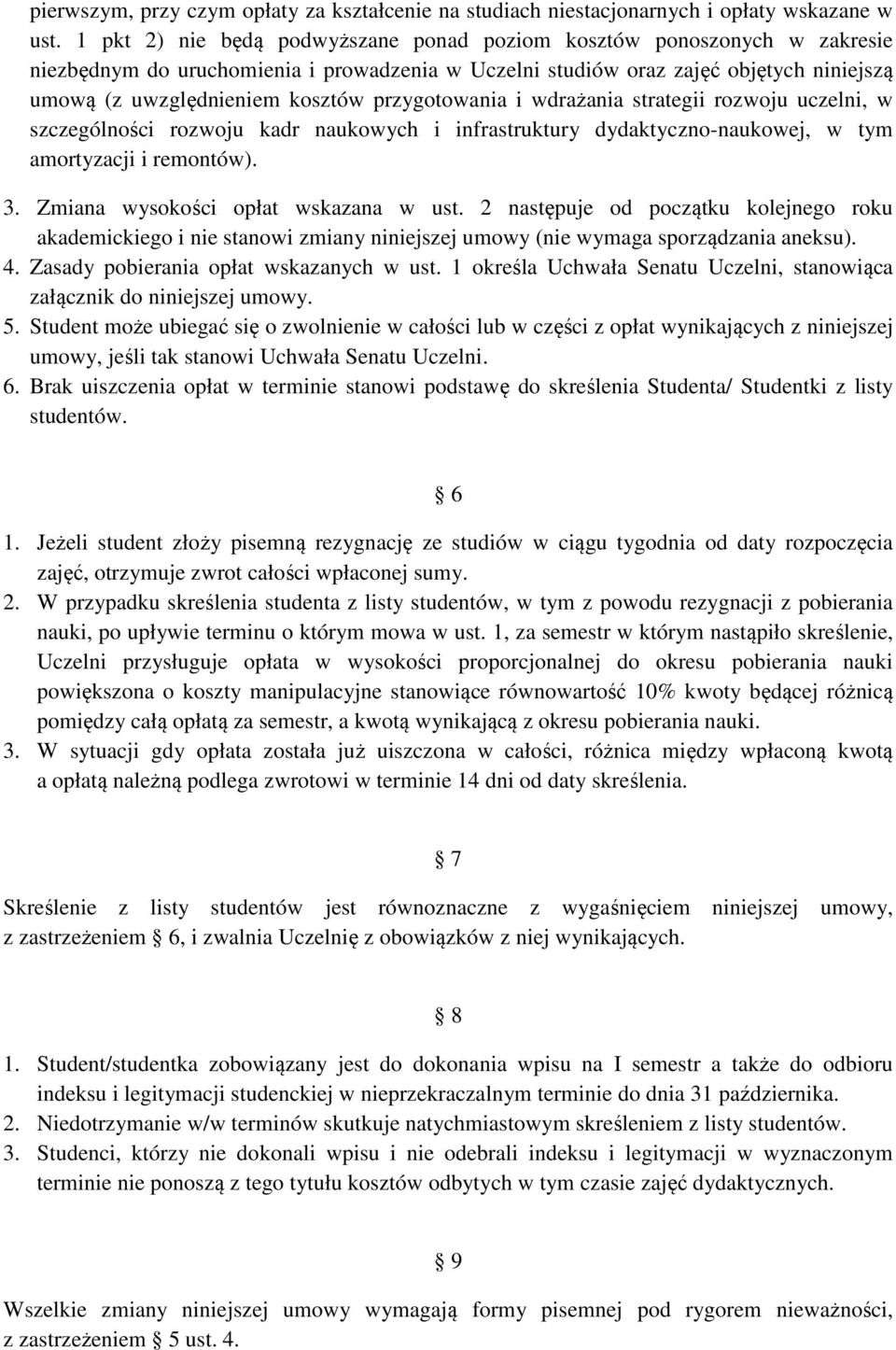 przygotowania i wdrażania strategii rozwoju uczelni, w szczególności rozwoju kadr naukowych i infrastruktury dydaktyczno-naukowej, w tym amortyzacji i remontów). 3.