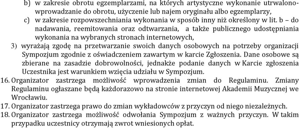 b do nadawania, reemitowania oraz odtwarzania, a także publicznego udostępniania wykonania na wybranych stronach internetowych, 3) wyrażają zgodę na przetwarzanie swoich danych osobowych na potrzeby