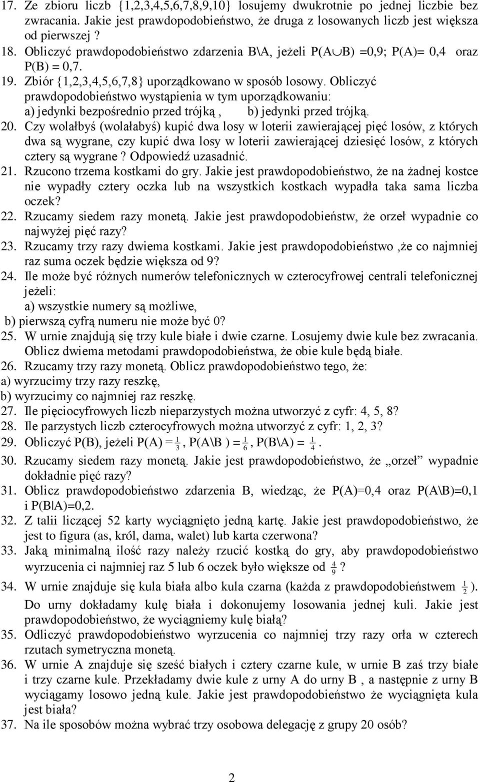 jedynki bezpośrednio przed trójką, b) jedynki przed trójką 0 Czy wolałbyś (wolałabyś) kupić dwa losy w loterii zawierającej pięć losów, z których dwa są wygrane, czy kupić dwa losy w loterii