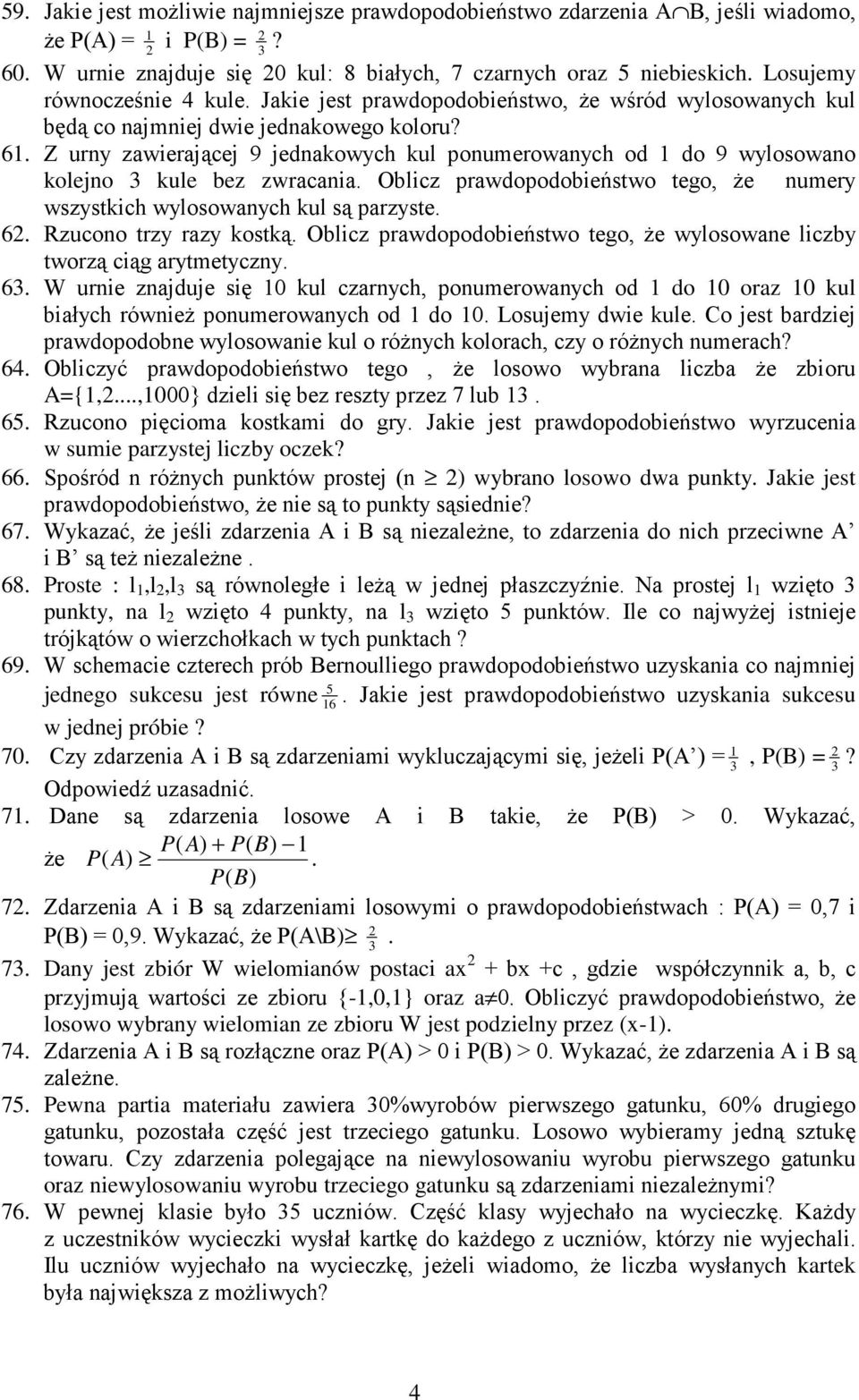 zwracania Oblicz prawdopodobieństwo tego, Ŝe numery wszystkich wylosowanych kul są parzyste 6 Rzucono trzy razy kostką Oblicz prawdopodobieństwo tego, Ŝe wylosowane liczby tworzą ciąg arytmetyczny 6