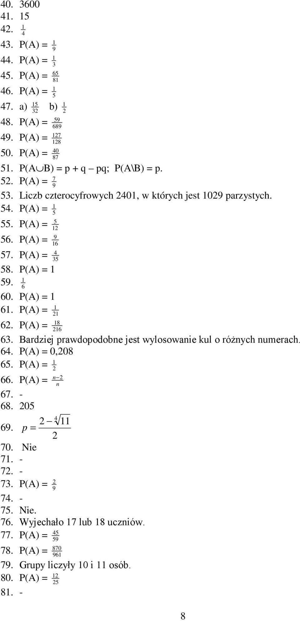 P(A) = 6 P(A) = 8 6 P(A) = 6 6 Bardziej prawdopodobne jest wylosowanie kul o róŝnych numerach 64 P(A) = 0,08 6 P(A) = n 66 P(A) = n