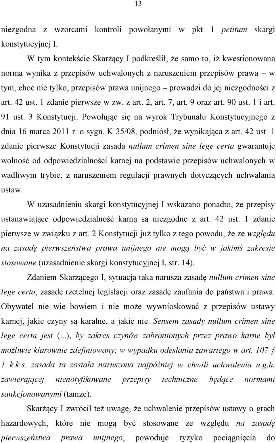 niezgodności z art. 42 ust. 1 zdanie pierwsze w zw. z art. 2, art. 7, art. 9 oraz art. 90 ust. 1 i art. 91 ust. 3 Konstytucji. Powołując się na wyrok Trybunału Konstytucyjnego z dnia 16 marca 2011 r.