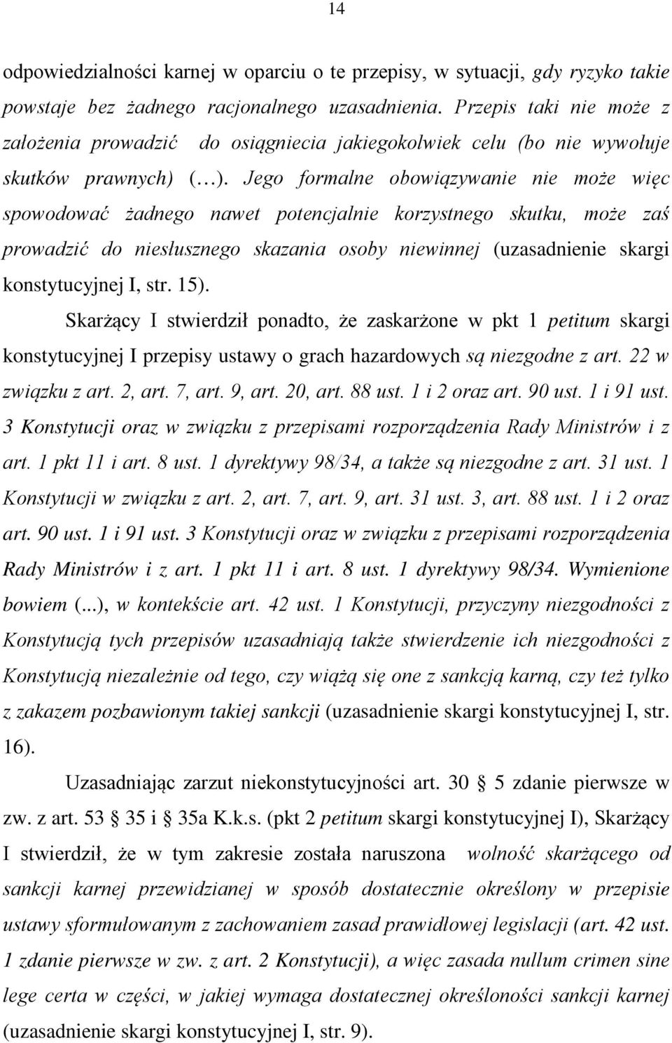 Jego formalne obowiązywanie nie może więc spowodować żadnego nawet potencjalnie korzystnego skutku, może zaś prowadzić do niesłusznego skazania osoby niewinnej (uzasadnienie skargi konstytucyjnej I,