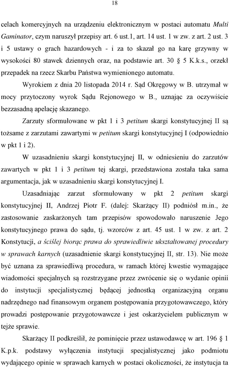 Wyrokiem z dnia 20 listopada 2014 r. Sąd Okręgowy w B. utrzymał w mocy przytoczony wyrok Sądu Rejonowego w B., uznając za oczywiście bezzasadną apelację skazanego.