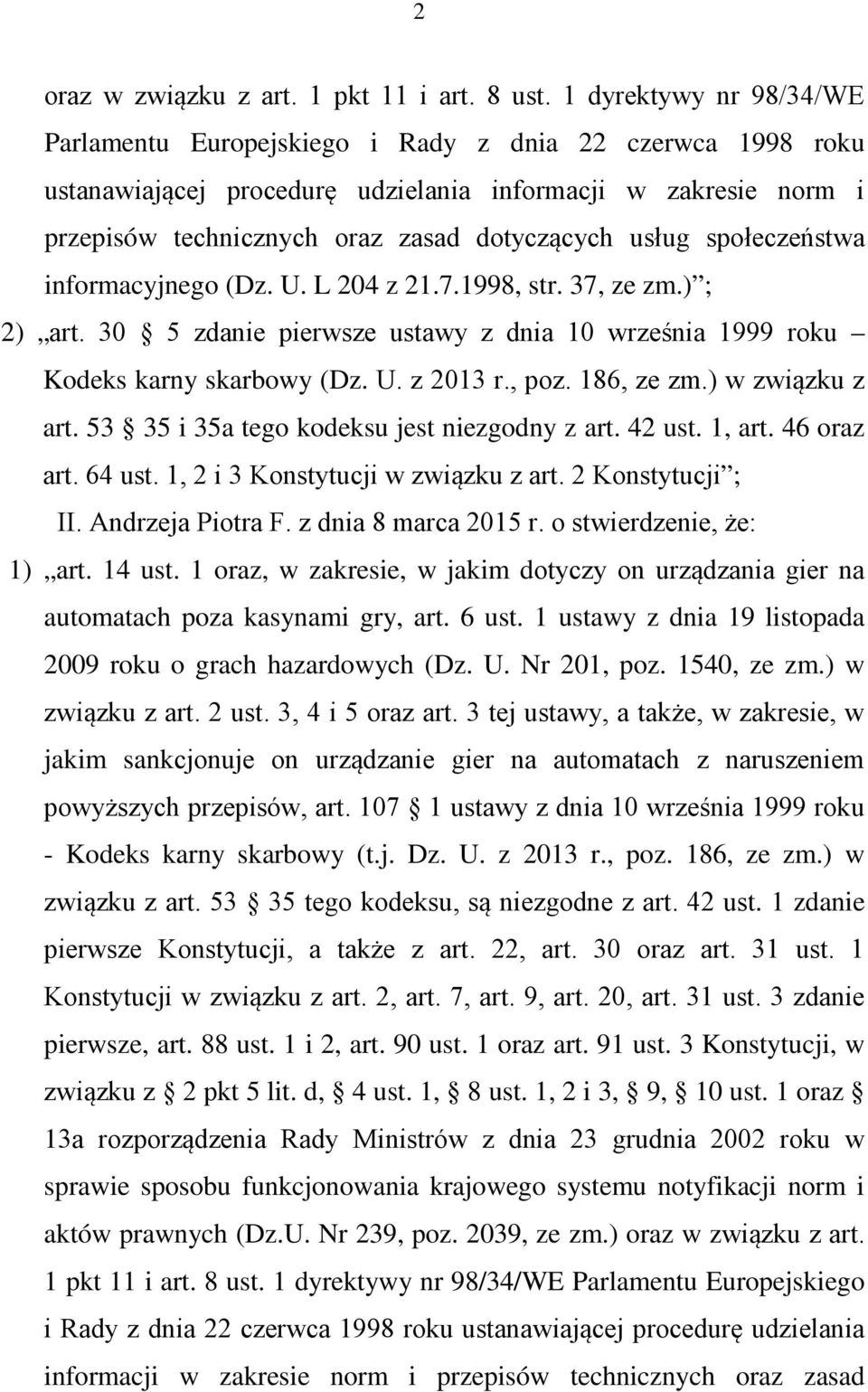 usług społeczeństwa informacyjnego (Dz. U. L 204 z 21.7.1998, str. 37, ze zm.) ; 2) art. 30 5 zdanie pierwsze ustawy z dnia 10 września 1999 roku Kodeks karny skarbowy (Dz. U. z 2013 r., poz.