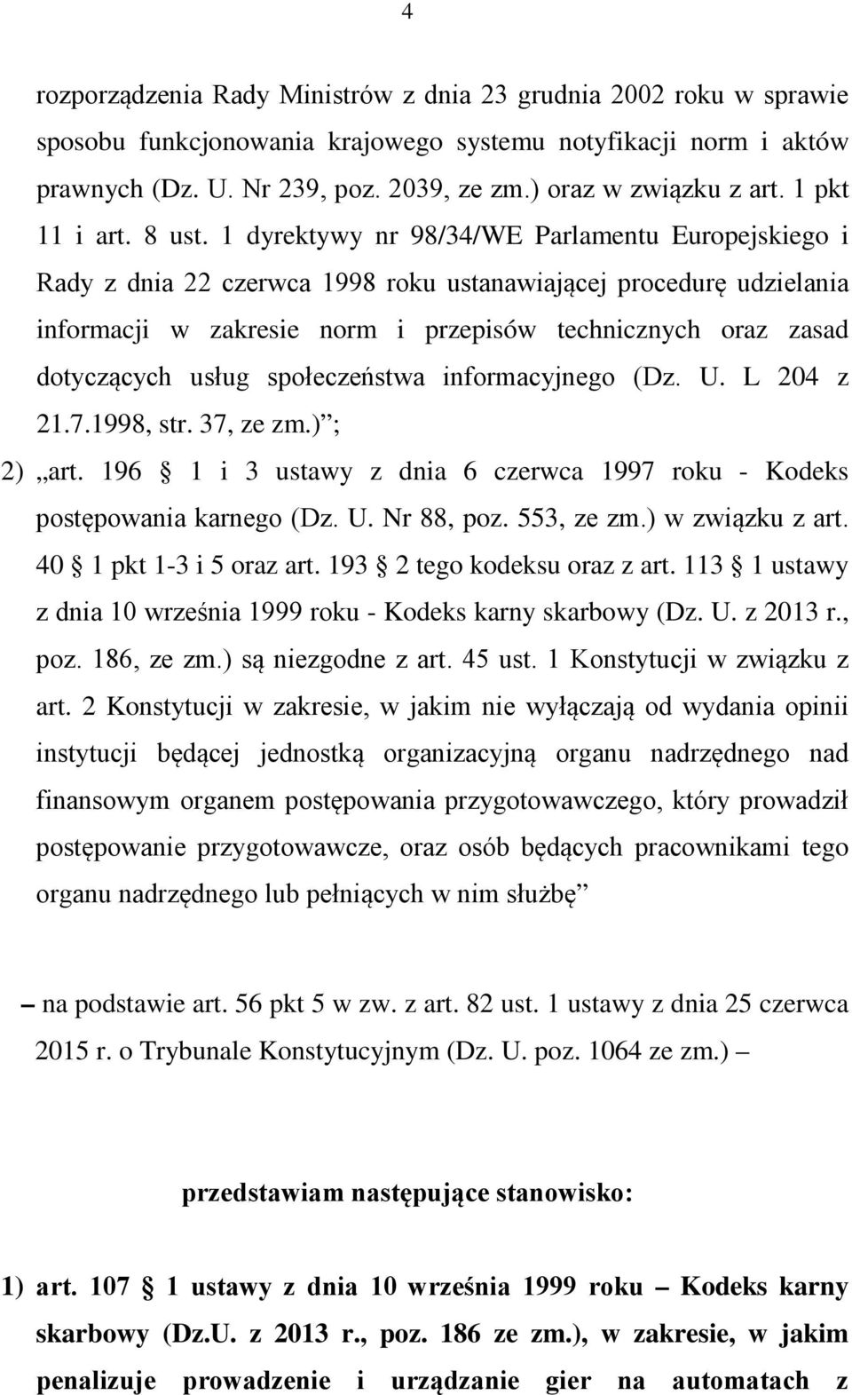 1 dyrektywy nr 98/34/WE Parlamentu Europejskiego i Rady z dnia 22 czerwca 1998 roku ustanawiającej procedurę udzielania informacji w zakresie norm i przepisów technicznych oraz zasad dotyczących