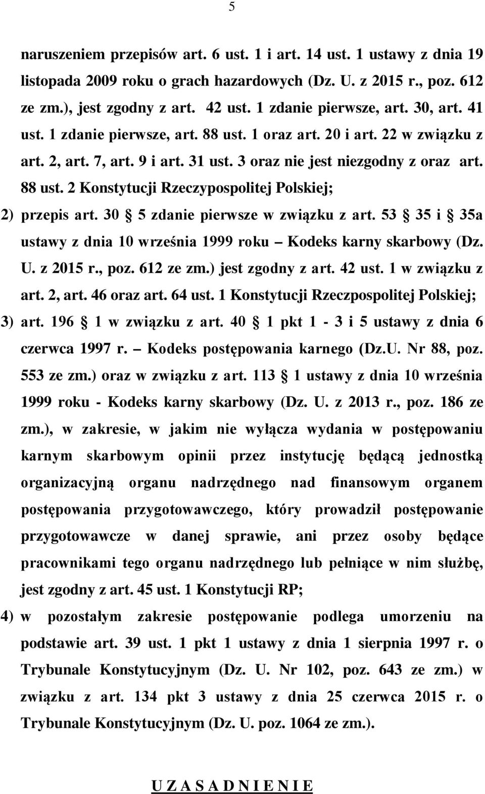 30 5 zdanie pierwsze w związku z art. 53 35 i 35a ustawy z dnia 10 września 1999 roku Kodeks karny skarbowy (Dz. U. z 2015 r., poz. 612 ze zm.) jest zgodny z art. 42 ust. 1 w związku z art. 2, art.