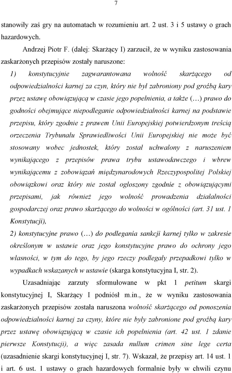 zabroniony pod groźbą kary przez ustawę obowiązującą w czasie jego popełnienia, a także ( ) prawo do godności obejmujące niepodleganie odpowiedzialności karnej na podstawie przepisu, który zgodnie z