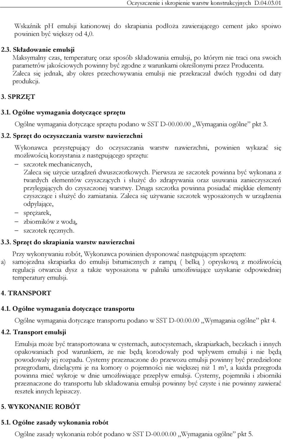 Zaleca się jednak, aby okres przechowywania emulsji nie przekraczał dwóch tygodni od daty produkcji. 3. SPRZĘT 3.1.