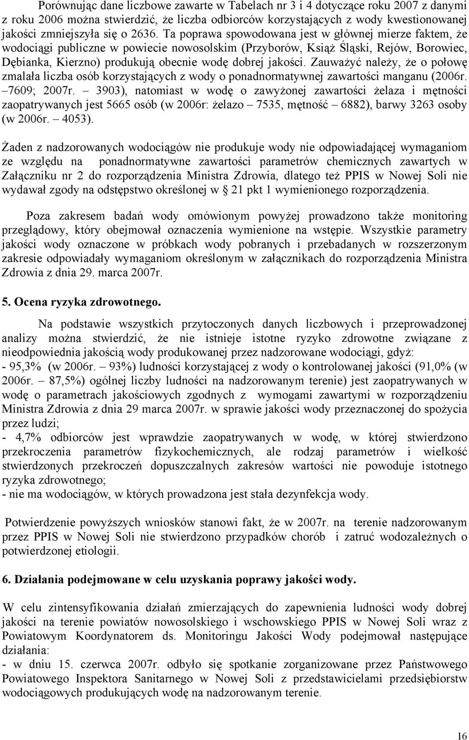 Zauważyć należy, że o połowę zmalała liczba osób korzystających z wody o ponadnormatywnej zawartości manganu (2006r. 7609; 2007r.