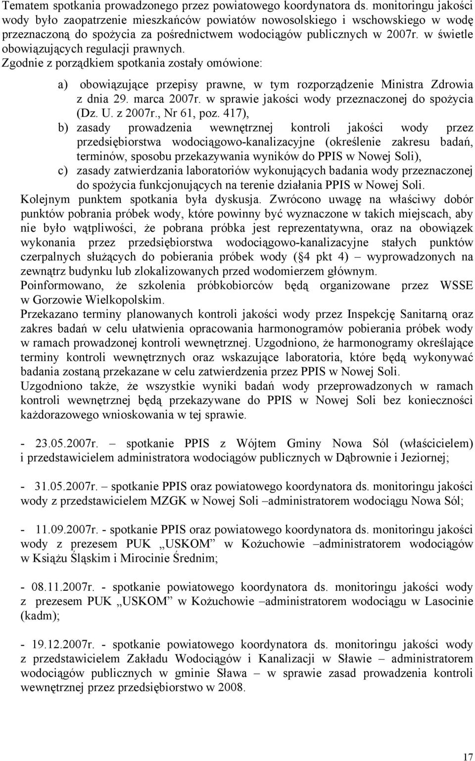 w świetle obowiązujących regulacji prawnych. Zgodnie z porządkiem spotkania zostały omówione: a) obowiązujące przepisy prawne, w tym rozporządzenie Ministra Zdrowia z dnia 29. marca 2007r.