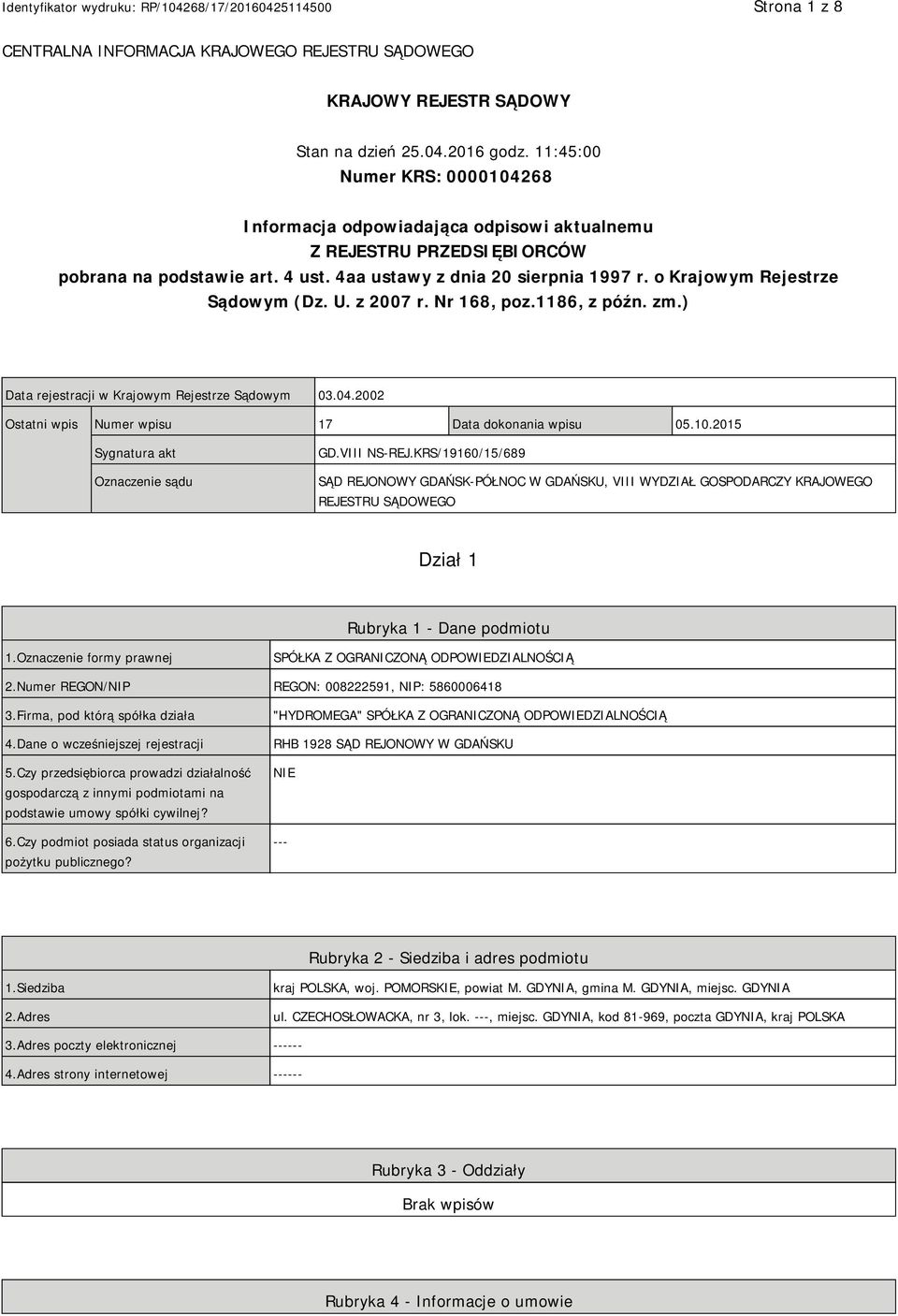 o Krajowym Rejestrze Sądowym (Dz. U. z 2007 r. Nr 168, poz.1186, z późn. zm.) Data rejestracji w Krajowym Rejestrze Sądowym 03.04.2002 Ostatni wpis Numer wpisu 17 Data dokonania wpisu 05.10.