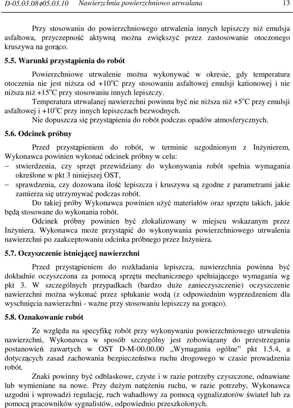 10 Nawierzchnia powierzchniowo utrwalana 13 Przy stosowaniu do powierzchniowego utrwalenia innych lepiszczy niŝ emulsja asfaltowa, przyczepność aktywną moŝna zwiększyć przez zastosowanie otoczonego