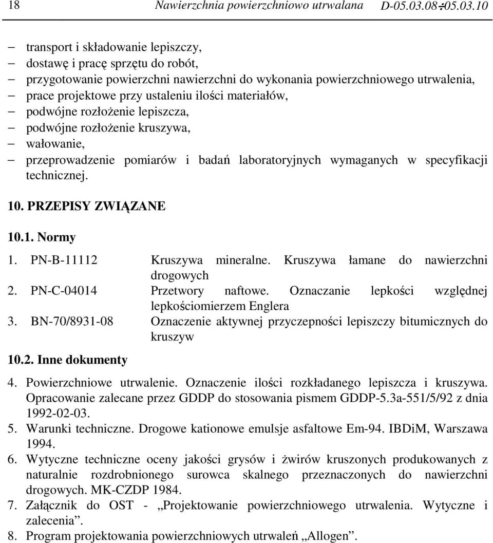 10 transport i składowanie lepiszczy, dostawę i pracę sprzętu do robót, przygotowanie powierzchni nawierzchni do wykonania powierzchniowego utrwalenia, prace projektowe przy ustaleniu ilości