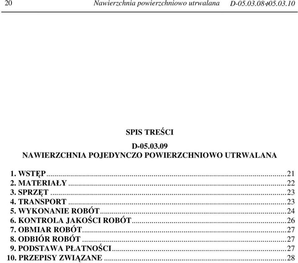 WSTĘP...21 2. MATERIAŁY...22 3. SPRZĘT...23 4. TRANSPORT...23 5. WYKONANIE ROBÓT...24 6.