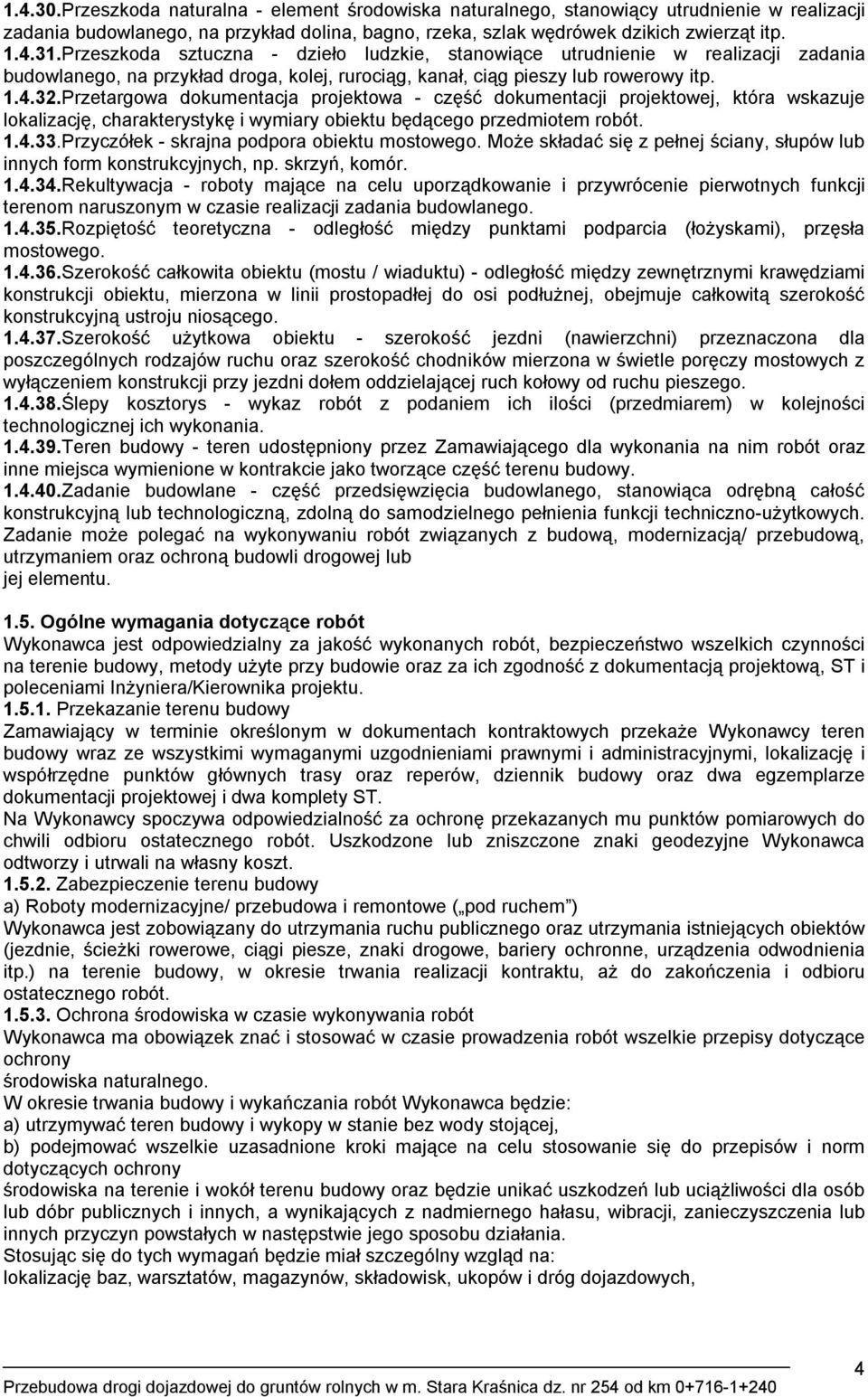 Przetargowa dokumentacja projektowa - część dokumentacji projektowej, która wskazuje lokalizację, charakterystykę i wymiary obiektu będącego przedmiotem robót. 1.4.33.