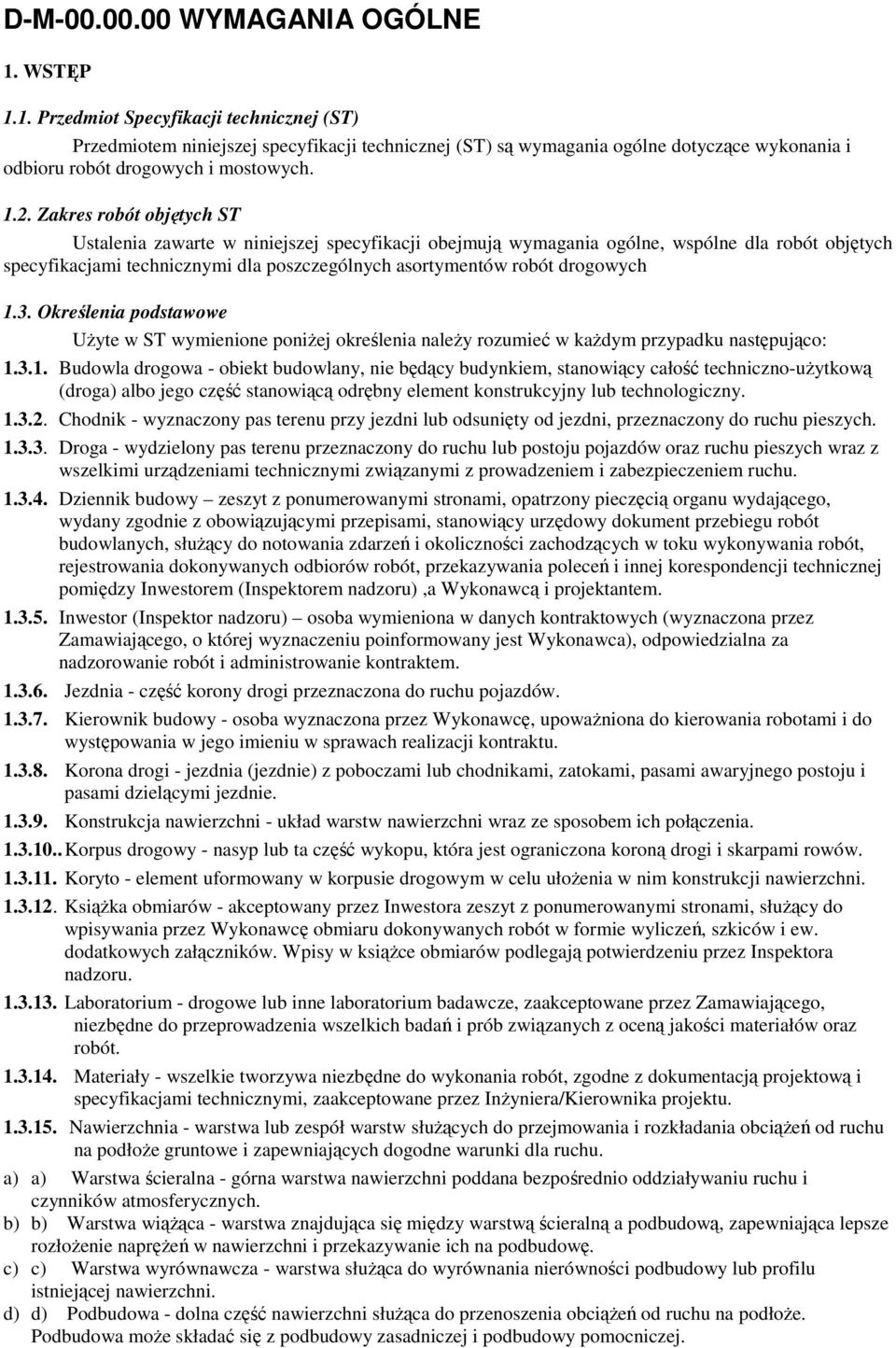 Zakres robót objętych ST Ustalenia zawarte w niniejszej specyfikacji obejmują wymagania ogólne, wspólne dla robót objętych specyfikacjami technicznymi dla poszczególnych asortymentów robót drogowych