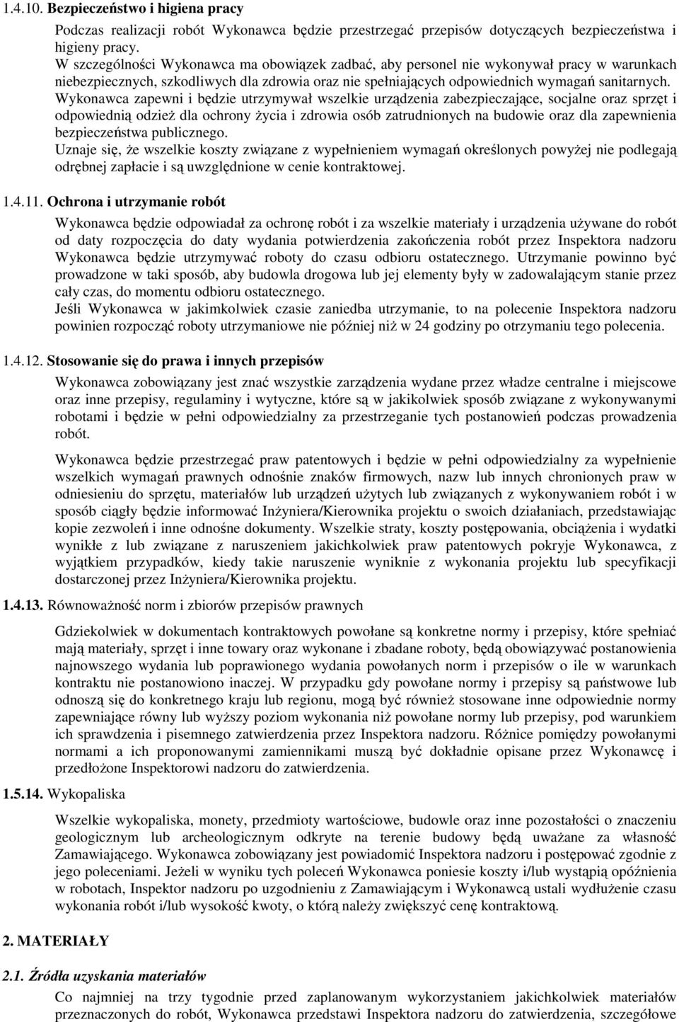 Wykonawca zapewni i będzie utrzymywał wszelkie urządzenia zabezpieczające, socjalne oraz sprzęt i odpowiednią odzież dla ochrony życia i zdrowia osób zatrudnionych na budowie oraz dla zapewnienia